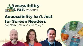 Accessibility Isn't Just for Screen Readers, Dad Water  Steve  and  Gary