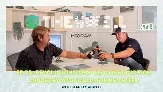 The Swell Ep 20 | Revolutionizing the Construction Industry with Cold-Formed Steel