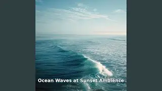 Ocean Waves at Sunset Ambience with Breeze, Pt.16