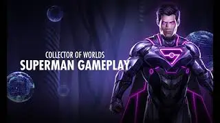 Collector of Worlds Superman Gameplay Debut!