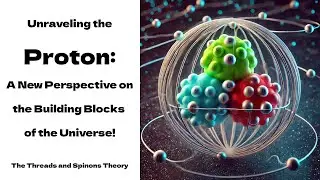 The Proton Redefined: Threads and Spinons Theory Unveils a New Quantum Structure! #protons