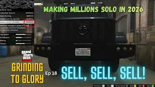 Grinding To Glory - Ep 18 | MAKING MILLIONS SOLO | SELL, SELL, SELL! | GTA 5 Online 2026