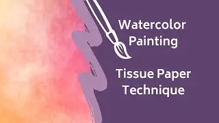 Watercolor Tissue Paper Technique