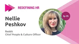 Redefining HR Ep95, Reddit Chief People & Culture Officer, Nellie Peshkov