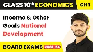 Income and Other Goals - National Development | Development | Economics | NCERT | Chapter 1