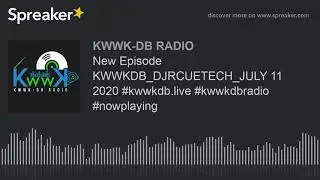 New Episode KWWKDB_DJRCUETECH_JULY 11 2020 #kwwkdb.live #kwwkdbradio #nowplaying