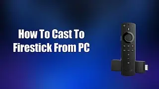 How To Cast To Firestick From PC
