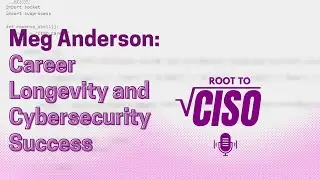 Career Longevity and Cybersecurity Success with Meg Anderson | Root To CISO Podcast