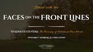 Faces on the Front Lines - Thaddeus Stevens: The Burning of Caledonia Iron Works