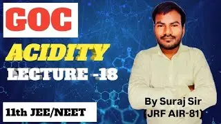 GENERAL ORGANIC CHEMISTRY (GOC) L-18 ||ACIDITY (ACIDIC STRENGTH) || IIT JAM || JEE || NEET | CUET 