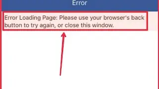 Fix Error Loading Page: Please use your browser's back button to again or close this window Facebook