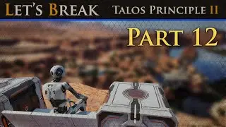 Let's Break Talos Principle 2 - Part 12 - Running Circles Around the Oasis