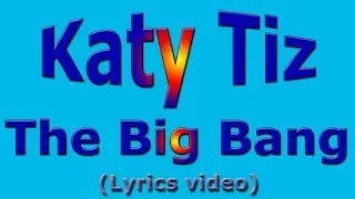 Katy Tiz - The Big Bang (Lyrics video)