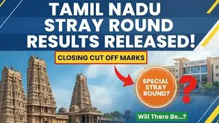 Tamil Nadu Stray Round Results Released - Closing Cut Off Marks - Will there be Special Stray Round?