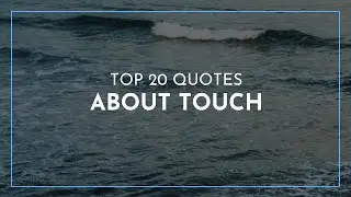 Top 20 Quotes about Touch / Famous Quotes / Smiling Quotes / Awesome Quotes