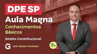 Concurso DPE SP | Aula Magna: Conhecimentos Básicos de Direito Constitucional