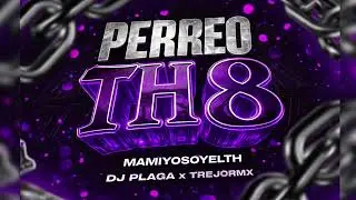 PERREO TH 8 (TENGO 4 PERRAS QUE POR UN TIKI LO MUEVEN) - MAMIYOSOYELTH [REMIX] TREJORMX
