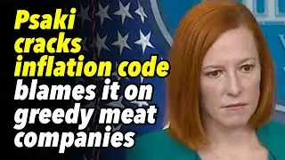 Psaki cracks inflation code, blames it on greedy meat companies