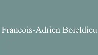 How to Pronounce ''Francois-Adrien Boieldieu'' Correctly in French