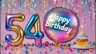 54th Birthday! Happy Birthday Song. Congratulations