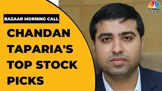 Chandan Taparia Speaks On Latest Market Trends & Stocks To Bet On | Bazaar Morning Call | CNBC-TV18