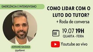GEPA FZEA USP: M&oacute;dulo de Emerg&ecirc;ncia e Intensivismo - Como lidar com o luto do tutor?