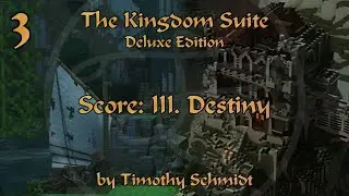 The Kingdom Suite: Deluxe Edition | Score: III. Destiny - Timothy Schmidt