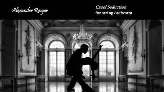 Alexander Reiger | Cruel Seduction | Original Music for String Orchestra