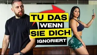 TUE DAS wenn sie DICH IGNORIERT