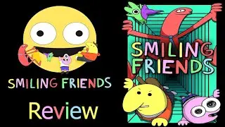 Smiling Friends Review