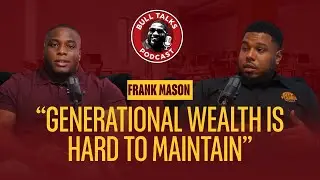 Franklyn Mason on Managing a Restaurant, Generational Wealth, Discipline & More | Bull Talks Podcast