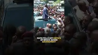 President Ruto tells off critics of broad-based government
