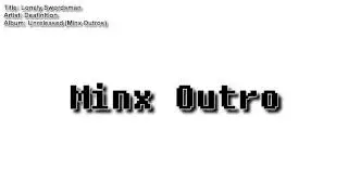 Deafinition: [Minx Outros - Lonely Swordsman]