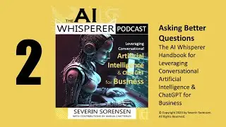 The AI Whisperer 002 Mastering the Art of Asking Better Questions with AI