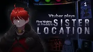 VTUBER PLAYS FNAF SISTER LOCATION !!! ROBOT is scary.