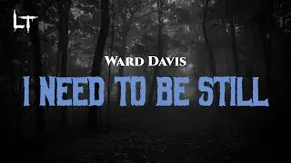 Ward Davis - I Need To Be Still (Lyrics)