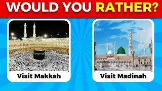 Would You Rather Islamic Quiz | 35 Interesting Choices