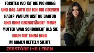 Meine Mutter sah mich betteln Tochter wo ist deine Wohnung Was mein Mann nahm zerstörte alles