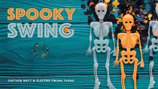 Captain Matt & Electro Swing Thing - Spooky Swing // Electro Swing Halloween Special