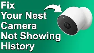 How To Fix Nest Camera Not Showing History (What To Do When Your Nest Camera Isn't Showing History?)
