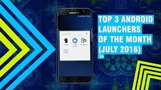 Top 3 Android Launchers Of The Month ( July 2016 )