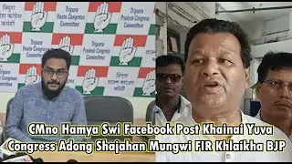 CMno Hamya Swi Facebook Post Khainai Yuva Congress Adong Shajahan Mungwi FIR Khlaikha BJP