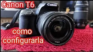 COMO CONFIGURAR MI CAMARA CANON T6