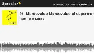 16 -Marcovaldo Marcovaldo al supermarket (creato con Spreaker)
