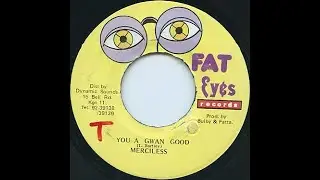 Merciless - Yu A Gwaan Good (Bull Cow Riddim) 1995 {Fat Eyes}