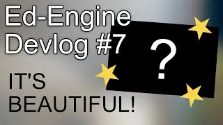 IT'S BEAUTIFUL! | Ed-Engine Devlog #7