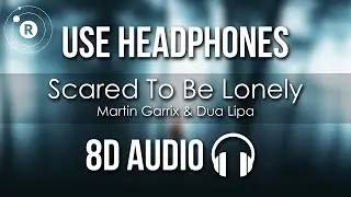 Martin Garrix & Dua Lipa - Scared To Be Lonely (8D AUDIO)
