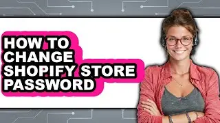 How To Change Shopify Store Password 2025 - Easy Guide