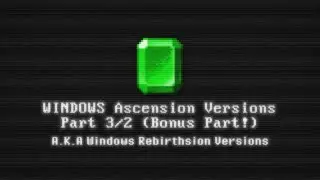 John's WHwNRV | Windows Ascension Versions Part 3/2 (Bonus Part!)