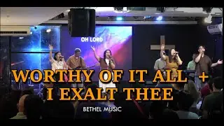 WORTHY OF IT ALL+ I EXALT THEE [Bethel Music]